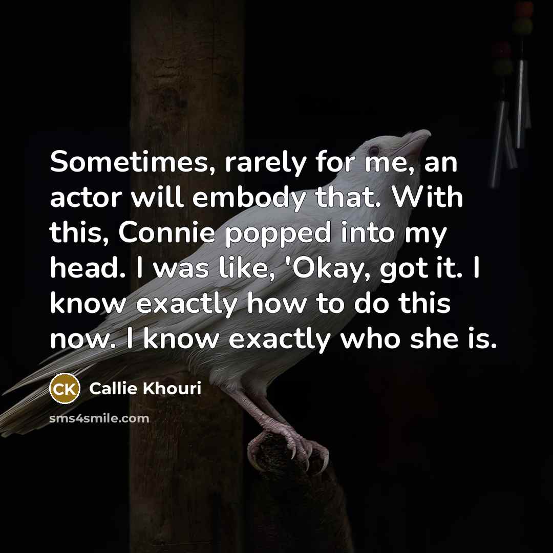 “Sometimes, rarely for me, an actor will embody that. With…” quote by Callie Khouri