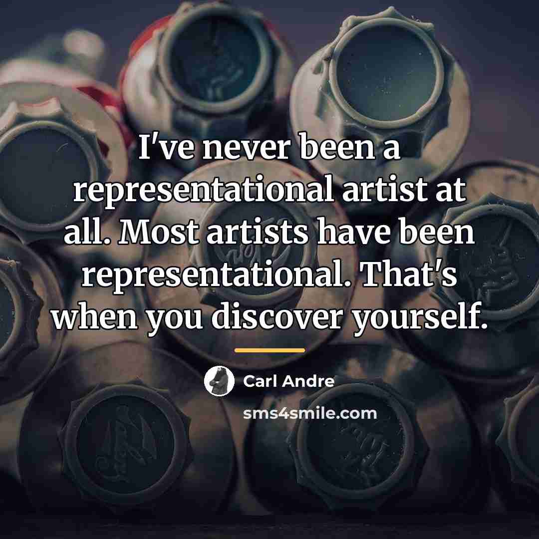 “I've never been a representational artist at all. Most artists…” quote by Carl Andre