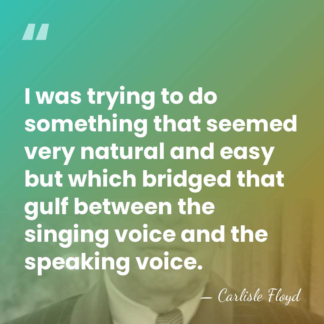 I was trying to do something that seemed very natural and easy&hellip; - Carlisle Floyd