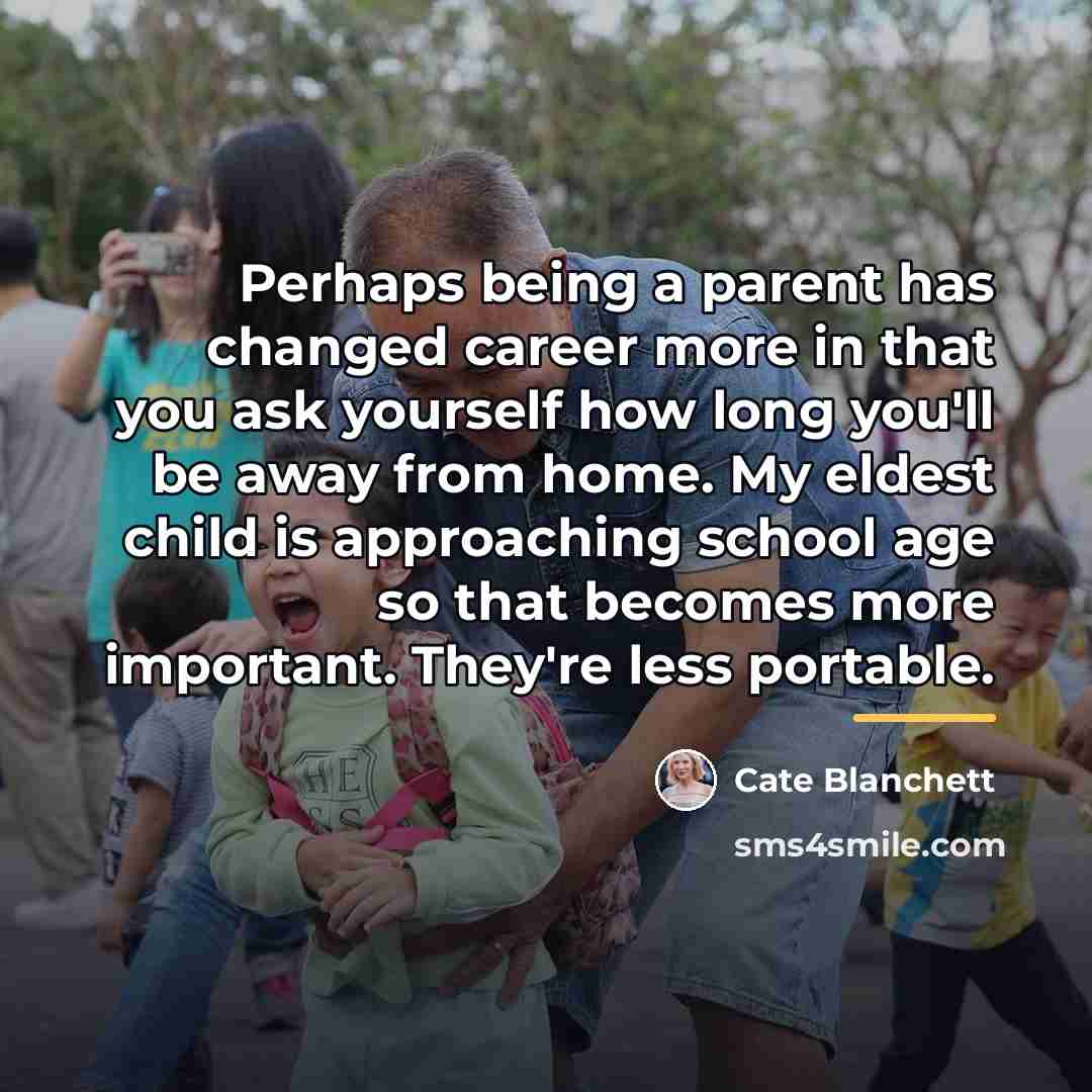 “Perhaps being a parent has changed career more in that…” quote by Cate Blanchett