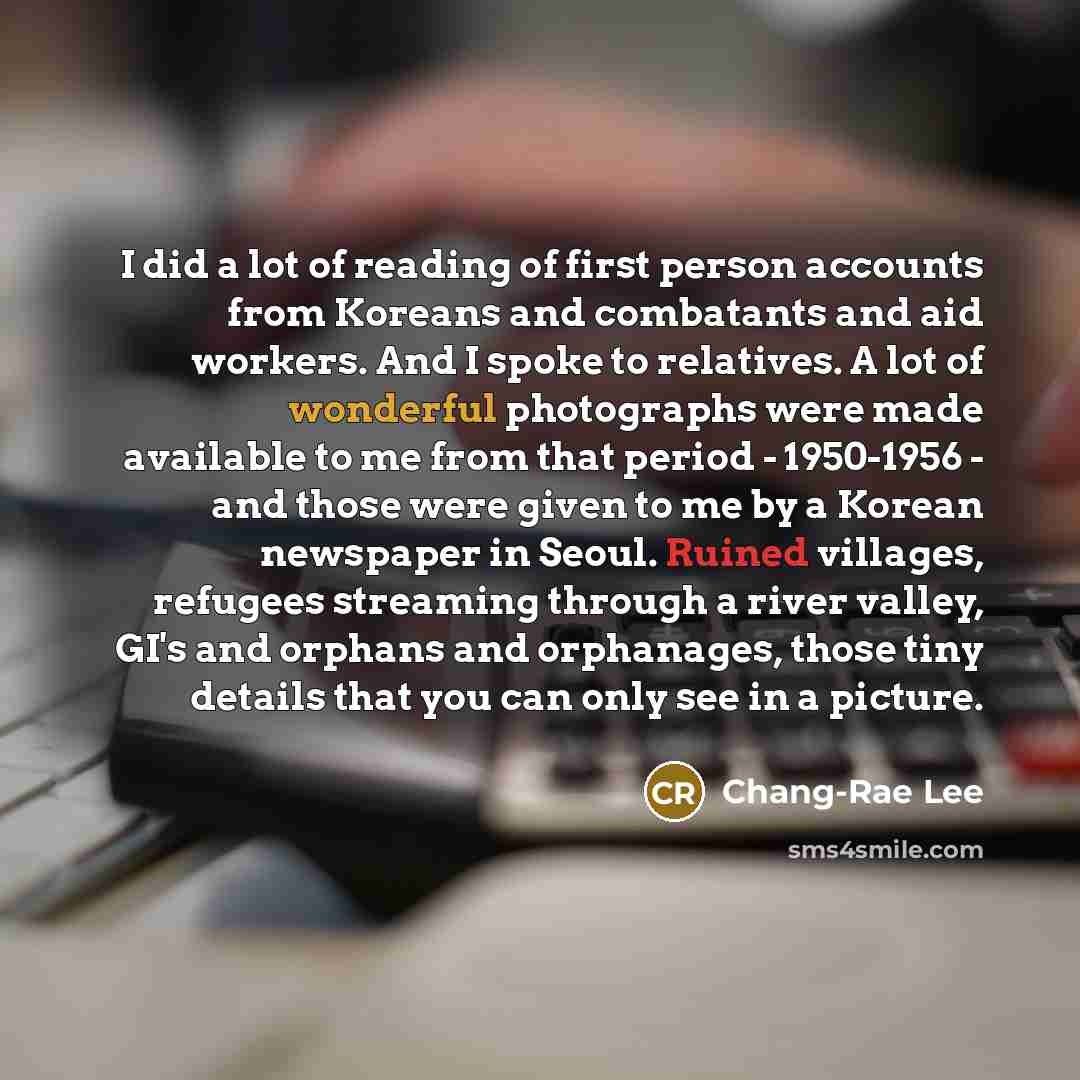 “I did a lot of reading of first person accounts…” quote by Chang-Rae Lee