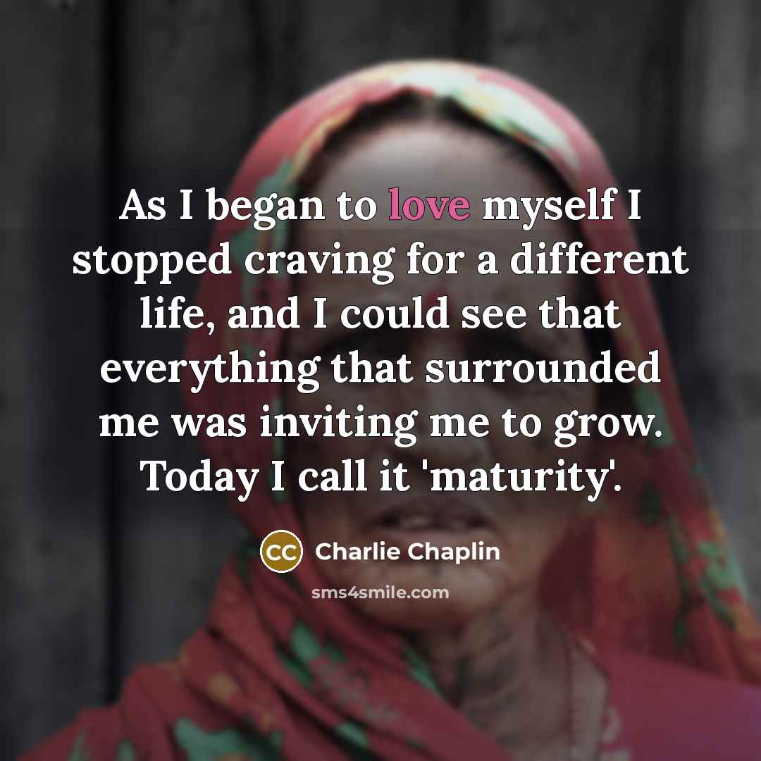 “As I began to love myself I stopped craving for…” quote by Charlie Chaplin