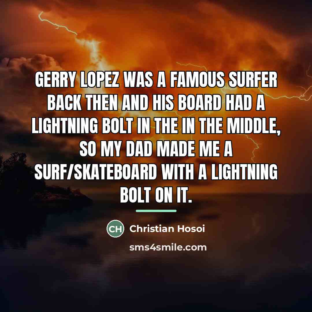 “Gerry Lopez was a famous surfer back then and his…” quote by Christian Hosoi