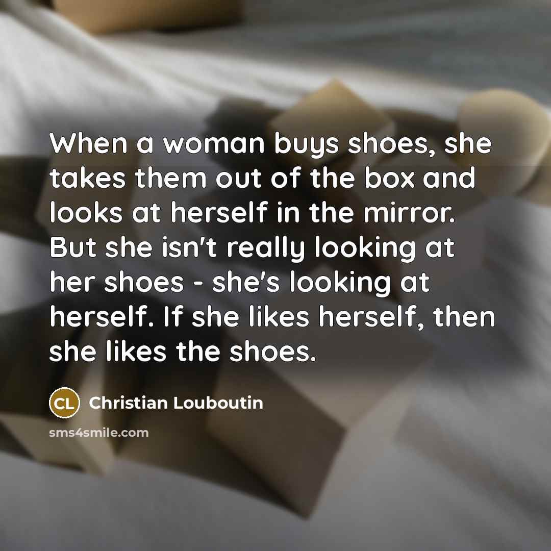 “When a woman buys shoes, she takes them out of…” quote by Christian Louboutin
