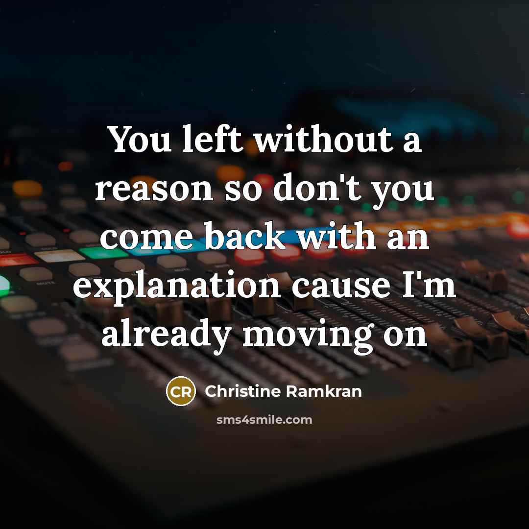 “You left without a reason so don't you come back…” quote by Christine Ramkran