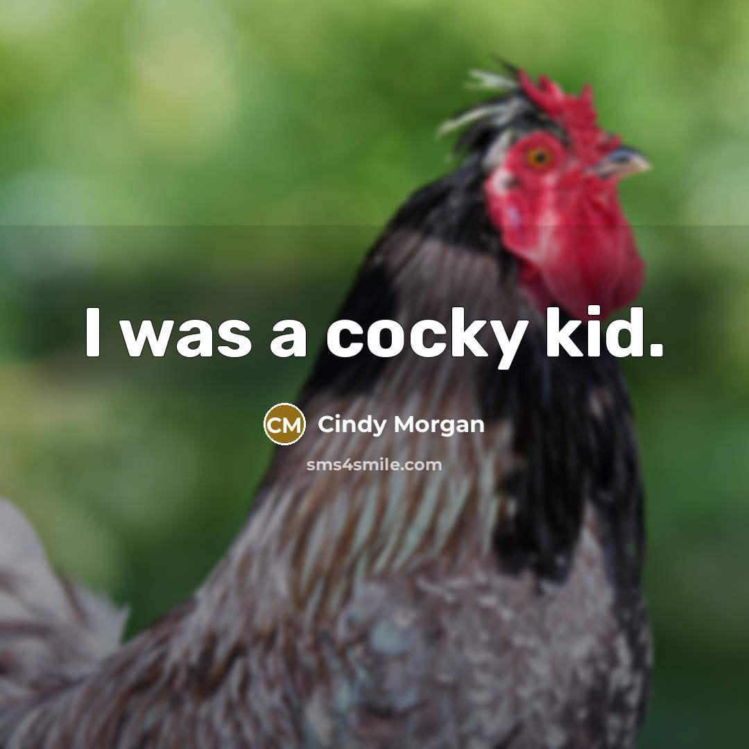 “I was a cocky kid.…” quote by Cindy Morgan