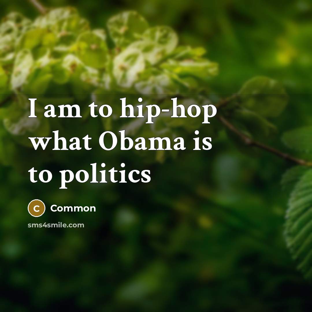 “I am to hip-hop what Obama is to politics…” quote by Common