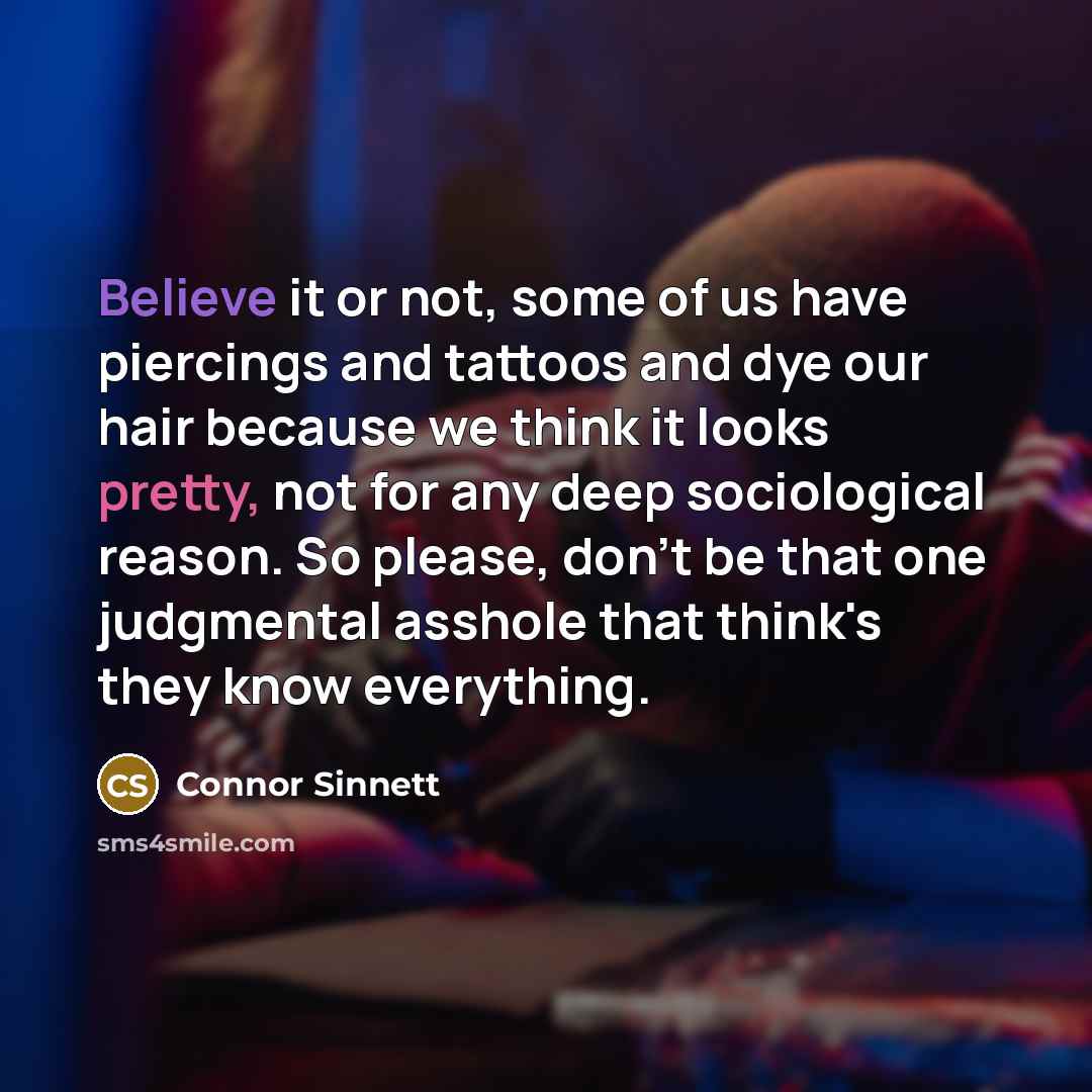 “Believe it or not, some of us have piercings and…” quote by Connor Sinnett
