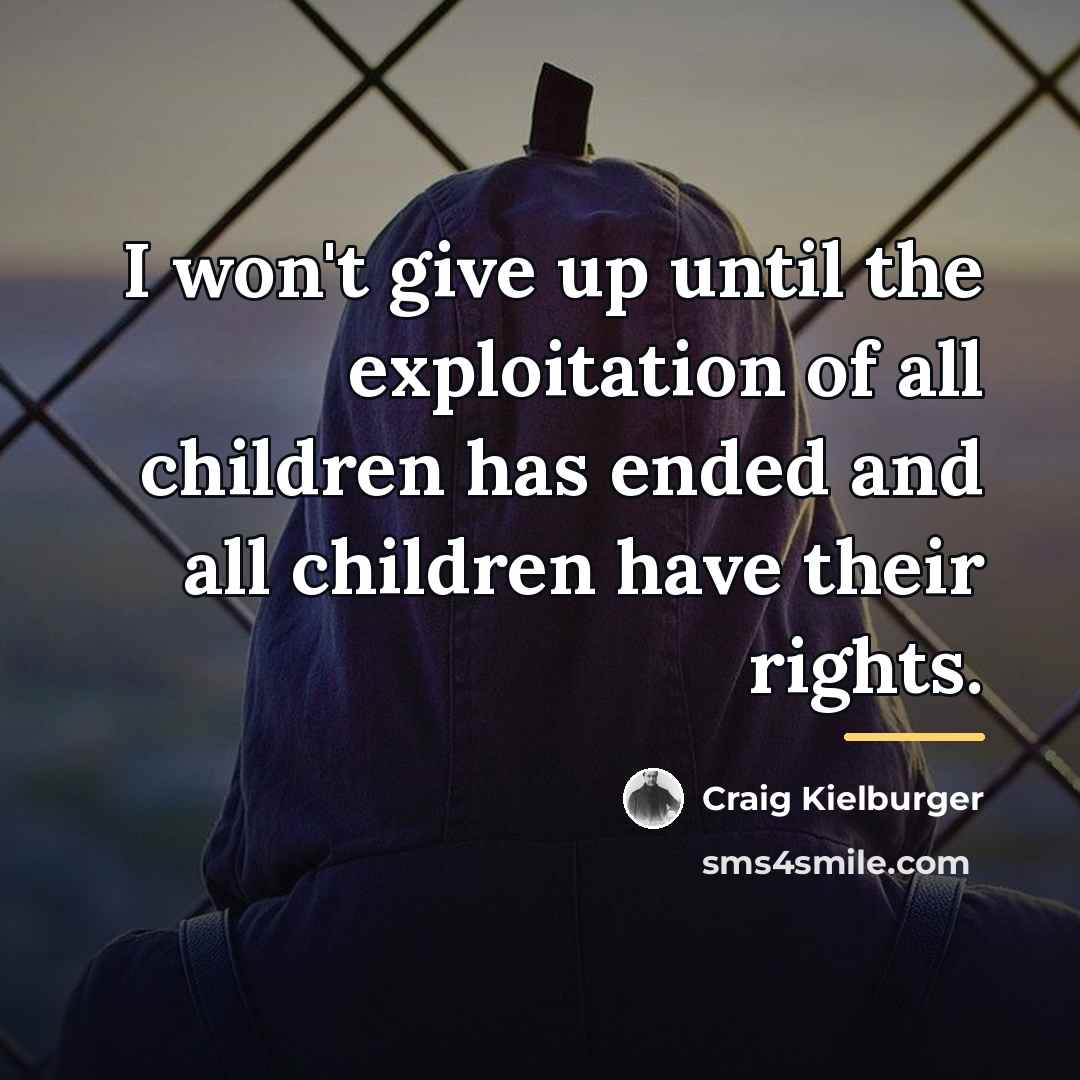 “I won't give up until the exploitation of all children…” quote by Craig Kielburger