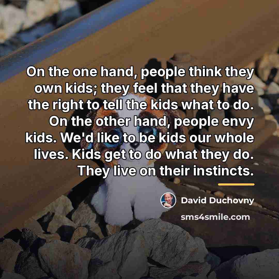 “On the one hand, people think they own kids; they…” quote by David Duchovny