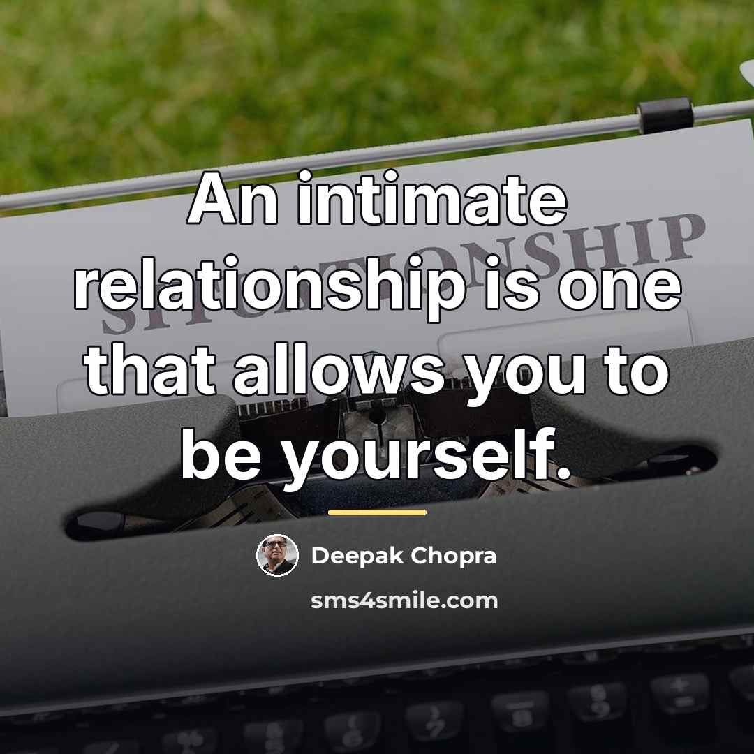 “An intimate relationship is one that allows you to be…” quote by Deepak Chopra