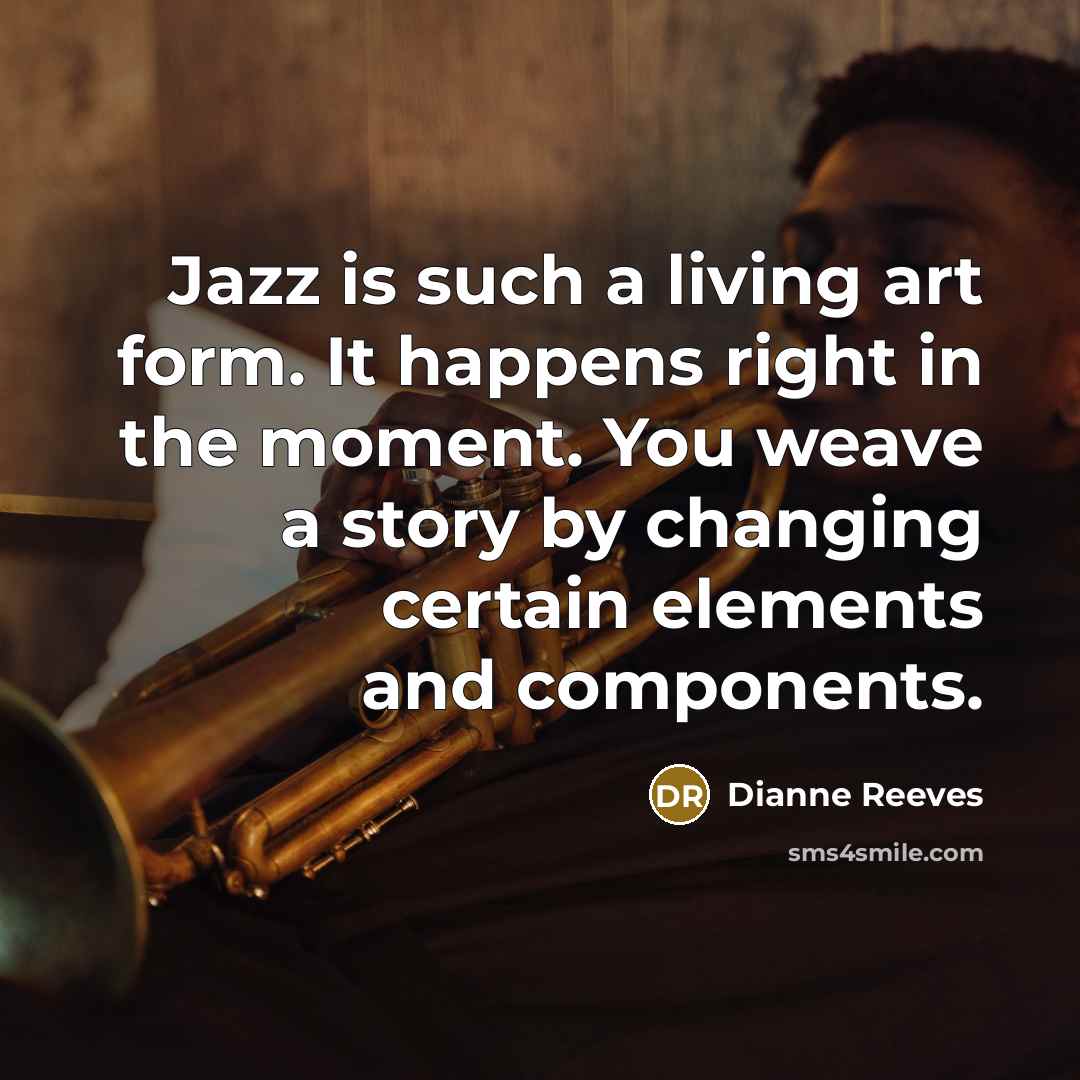 “Jazz is such a living art form. It happens right…” quote by Dianne Reeves