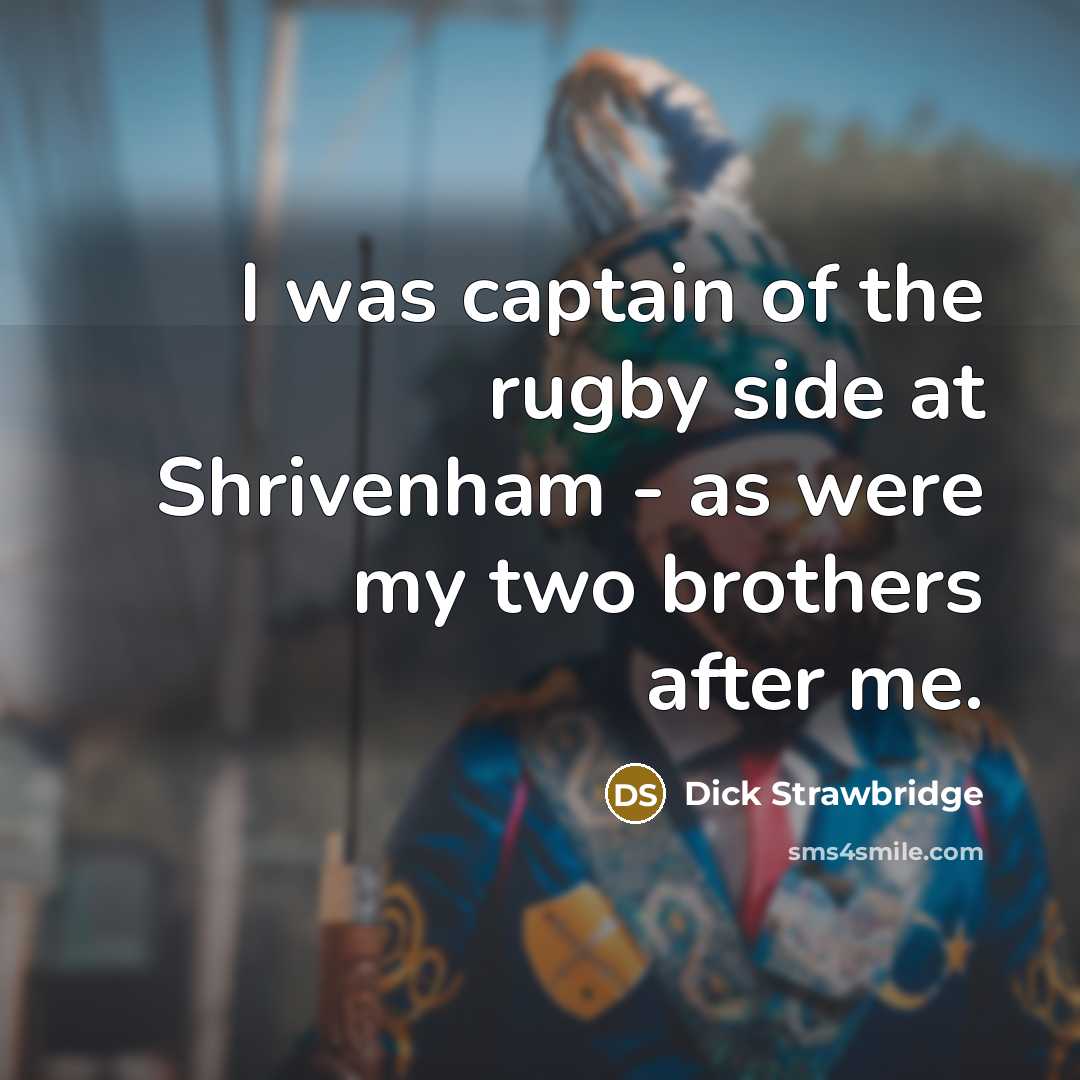 “I was captain of the rugby side at Shrivenham -…” quote by Dick Strawbridge