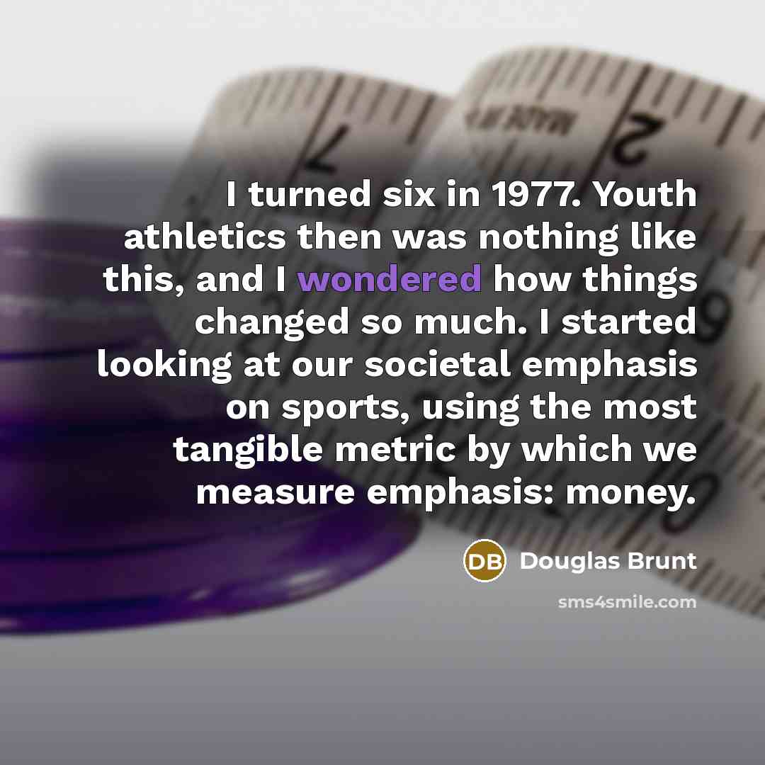 “I turned six in 1977. Youth athletics then was nothing…” quote by Douglas Brunt