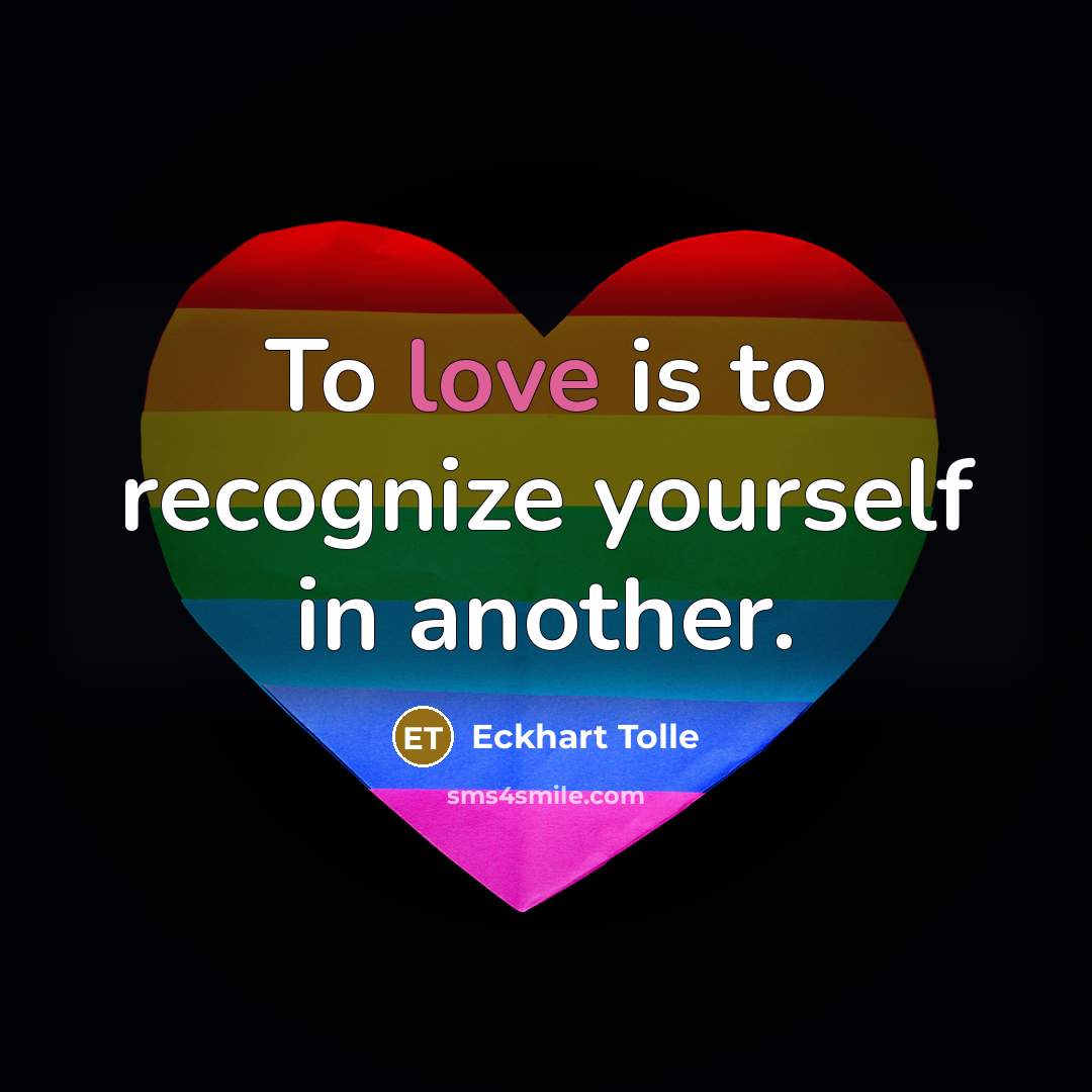 “To love is to recognize yourself in another.…” quote by Eckhart Tolle