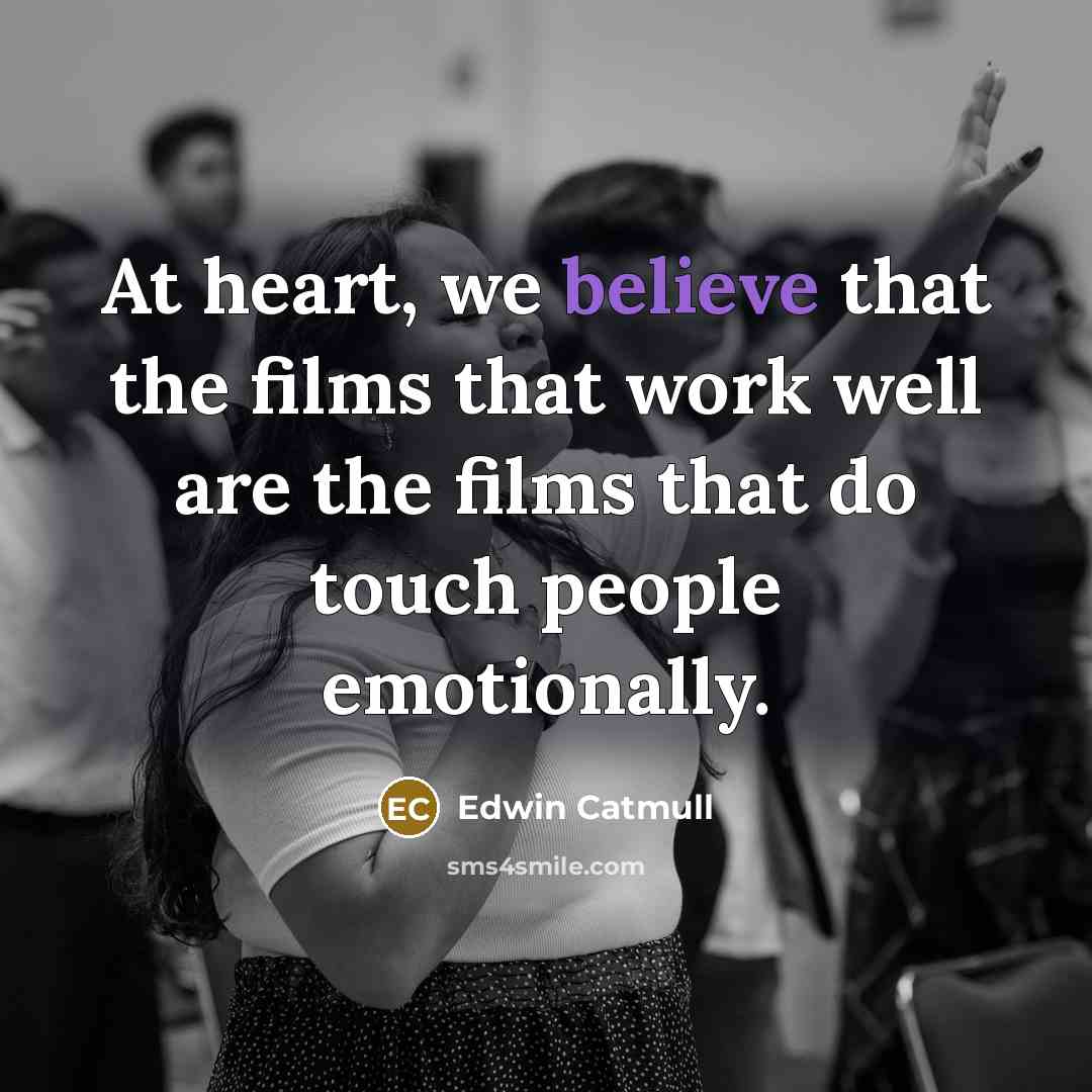 “At heart, we believe that the films that work well…” quote by Edwin Catmull