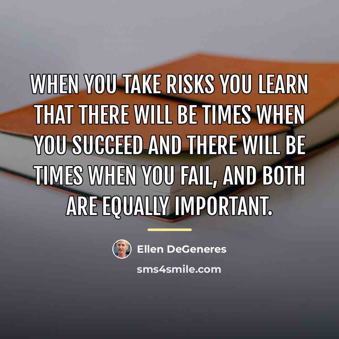 “When you take risks you learn that there will be…” quote by Ellen DeGeneres
