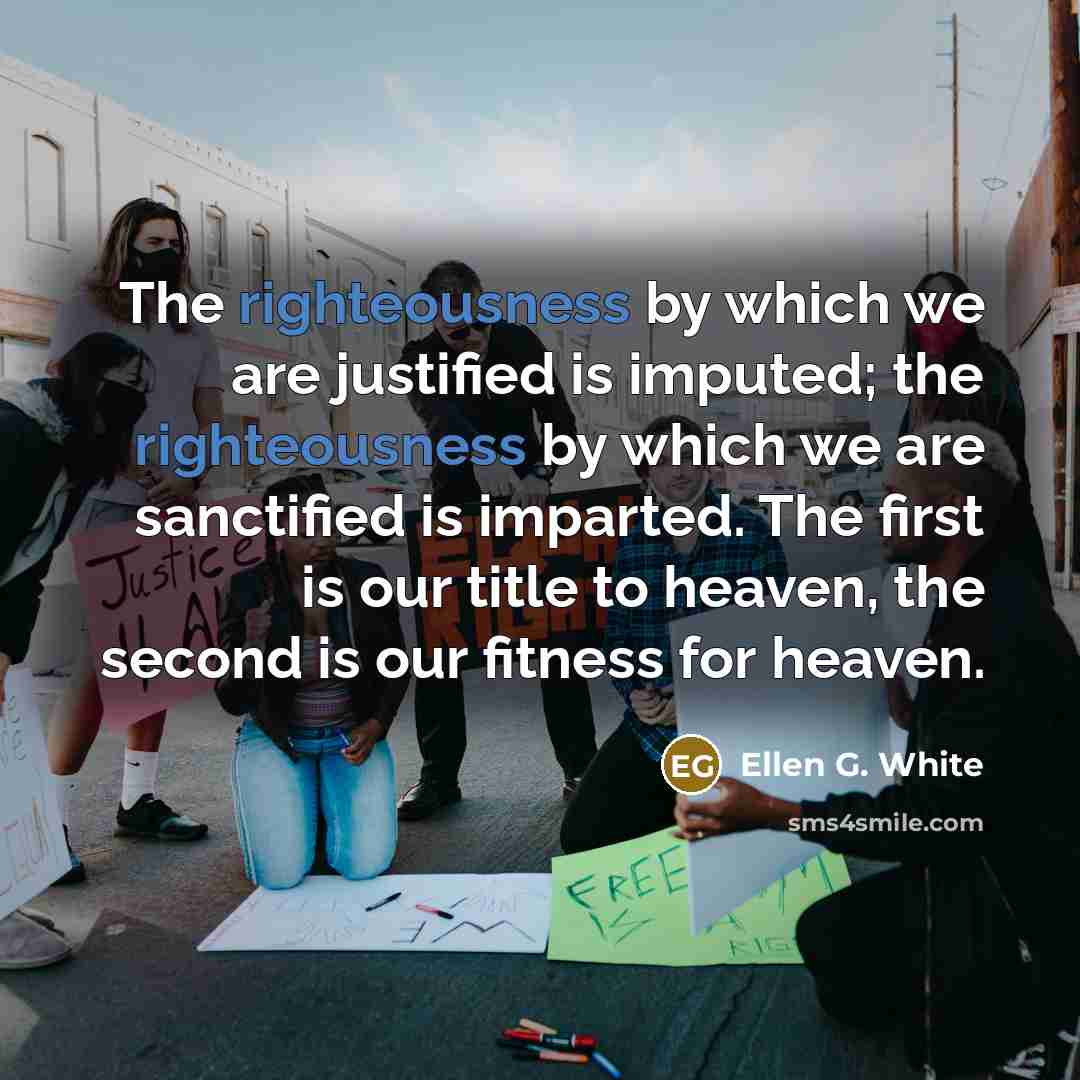 “The righteousness by which we are justified is imputed; the…” quote by Ellen G. White