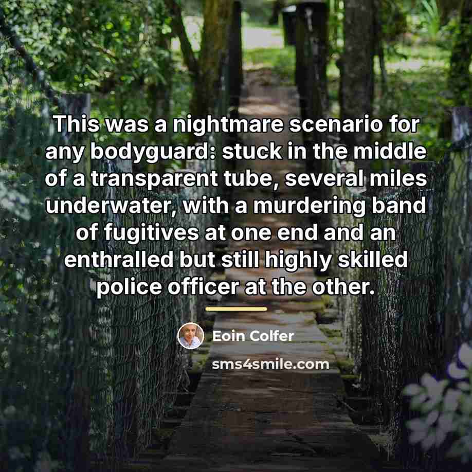 “This was a nightmare scenario for any bodyguard: stuck in…” quote by Eoin Colfer