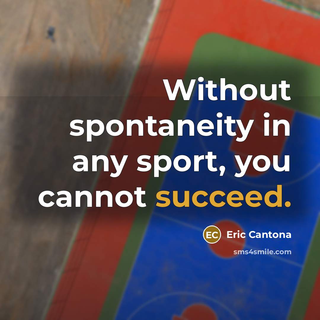 “Without spontaneity in any sport, you cannot succeed.…” quote by Eric Cantona