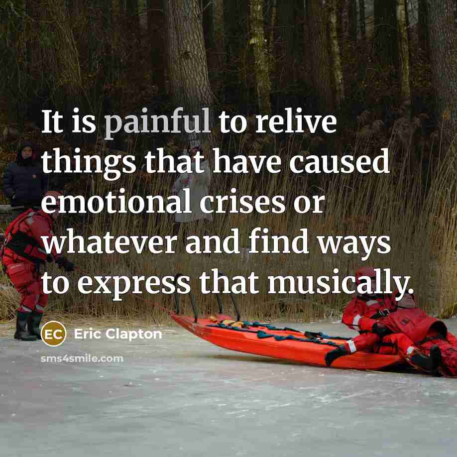 “It is painful to relive things that have caused emotional…” quote by Eric Clapton