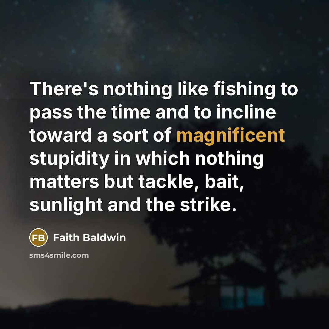 “There's nothing like fishing to pass the time and to…” quote by Faith Baldwin