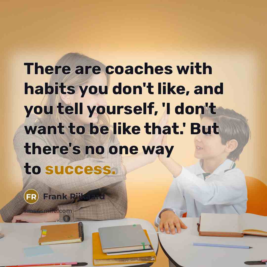 “There are coaches with habits you don't like, and you…” quote by Frank Rijkaard
