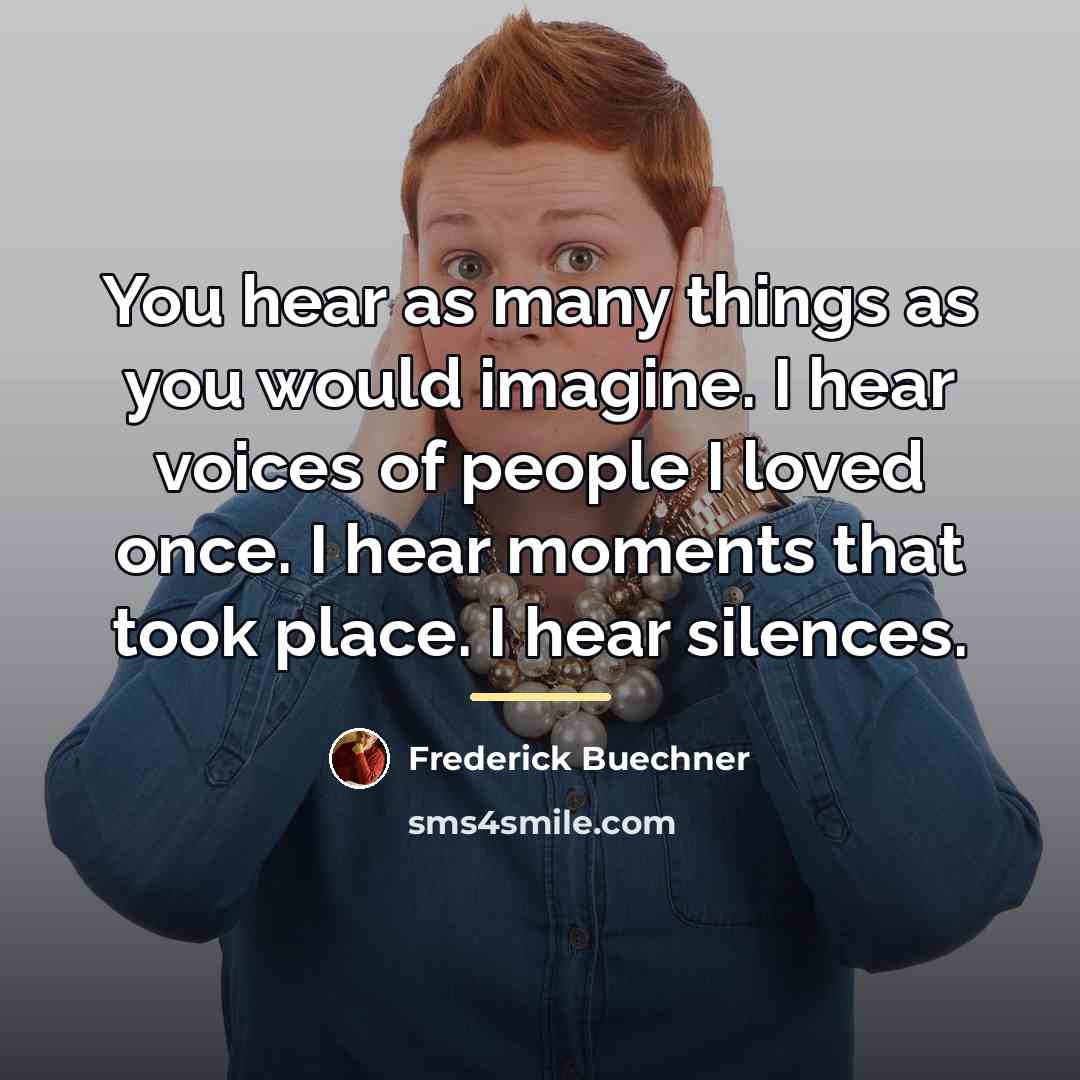 “You hear as many things as you would imagine. I…” quote by Frederick Buechner