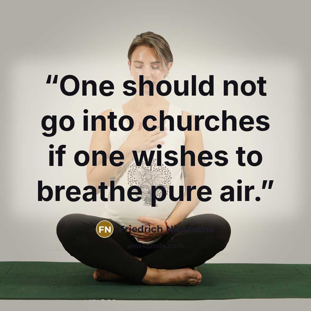“One should not go into churches if one wishes to breathe pure air.” quote by Friedrich Nietzsche