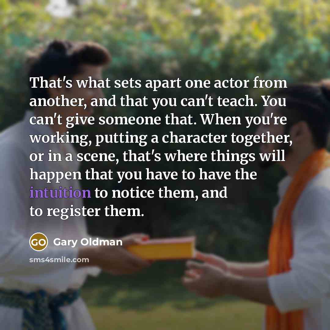 “That's what sets apart one actor from another, and that…” quote by Gary Oldman