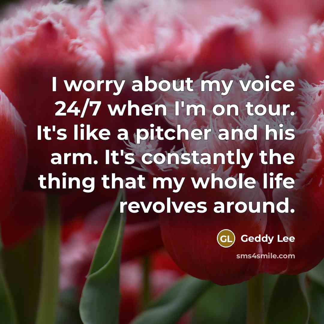 “I worry about my voice 24/7 when I'm on tour.…” quote by Geddy Lee
