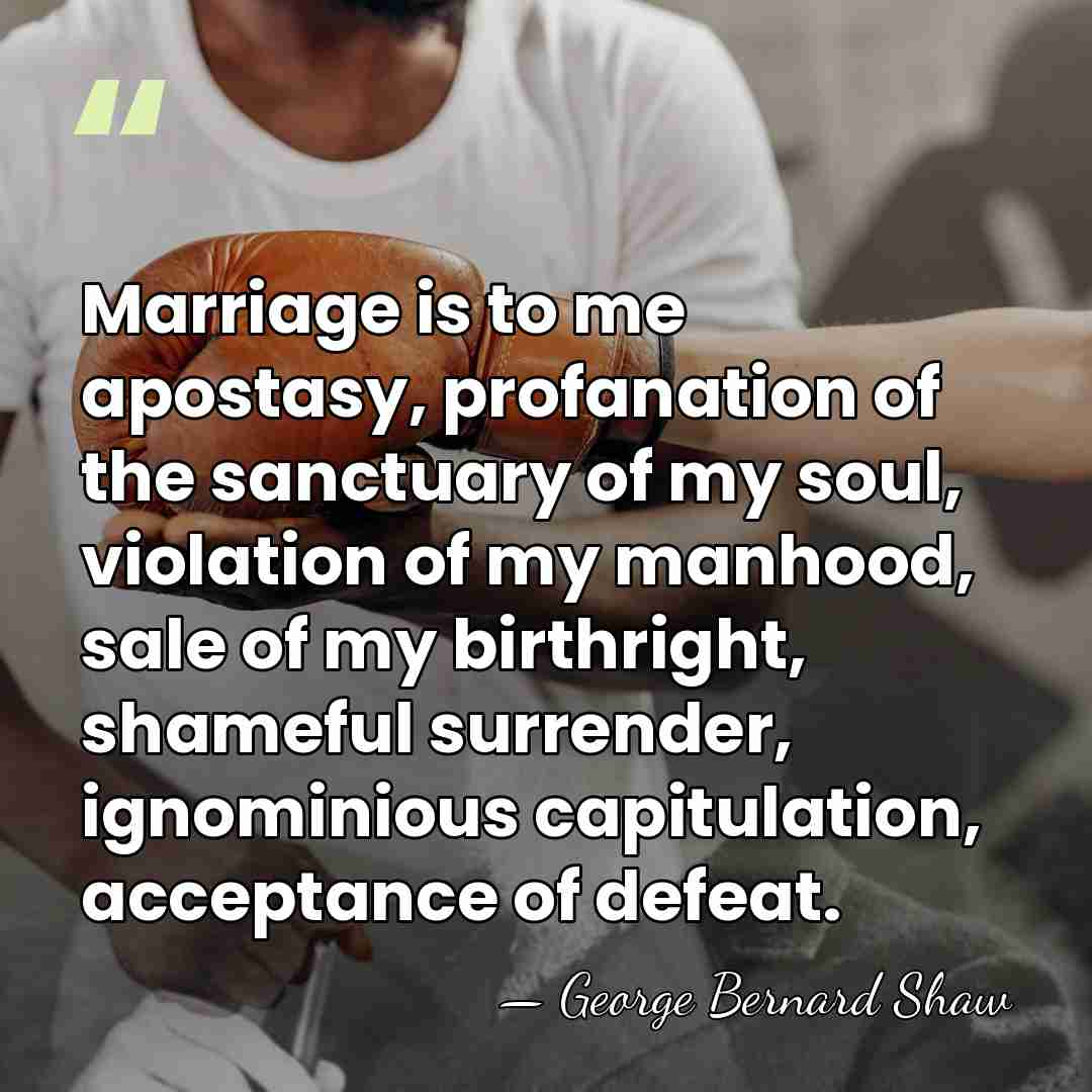 Marriage is to me apostasy, profanation of the sanctuary of my soul,&hellip; - George Bernard Shaw