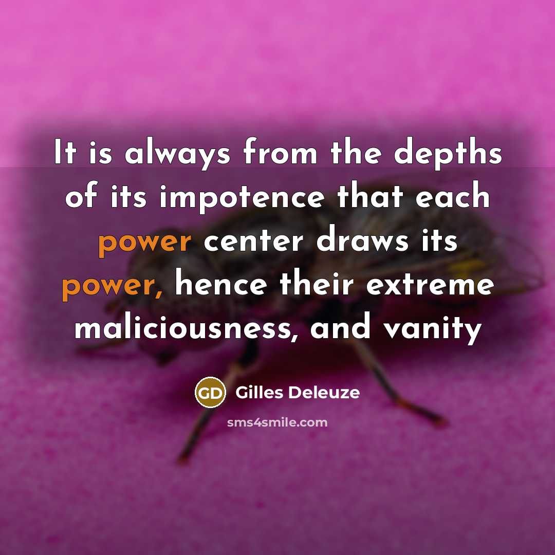 “It is always from the depths of its impotence that…” quote by Gilles Deleuze