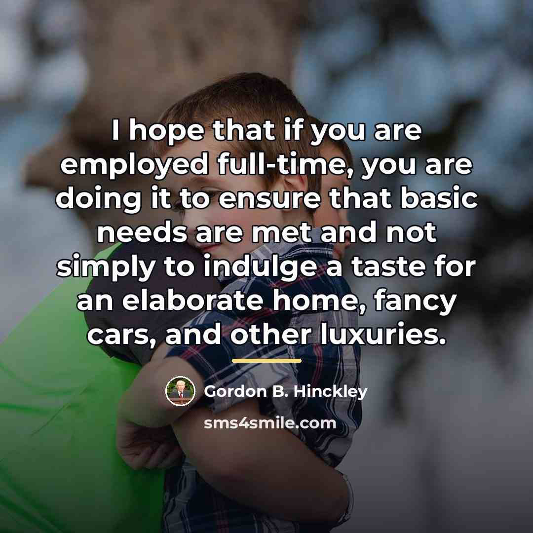 “I hope that if you are employed full-time, you are…” quote by Gordon B. Hinckley