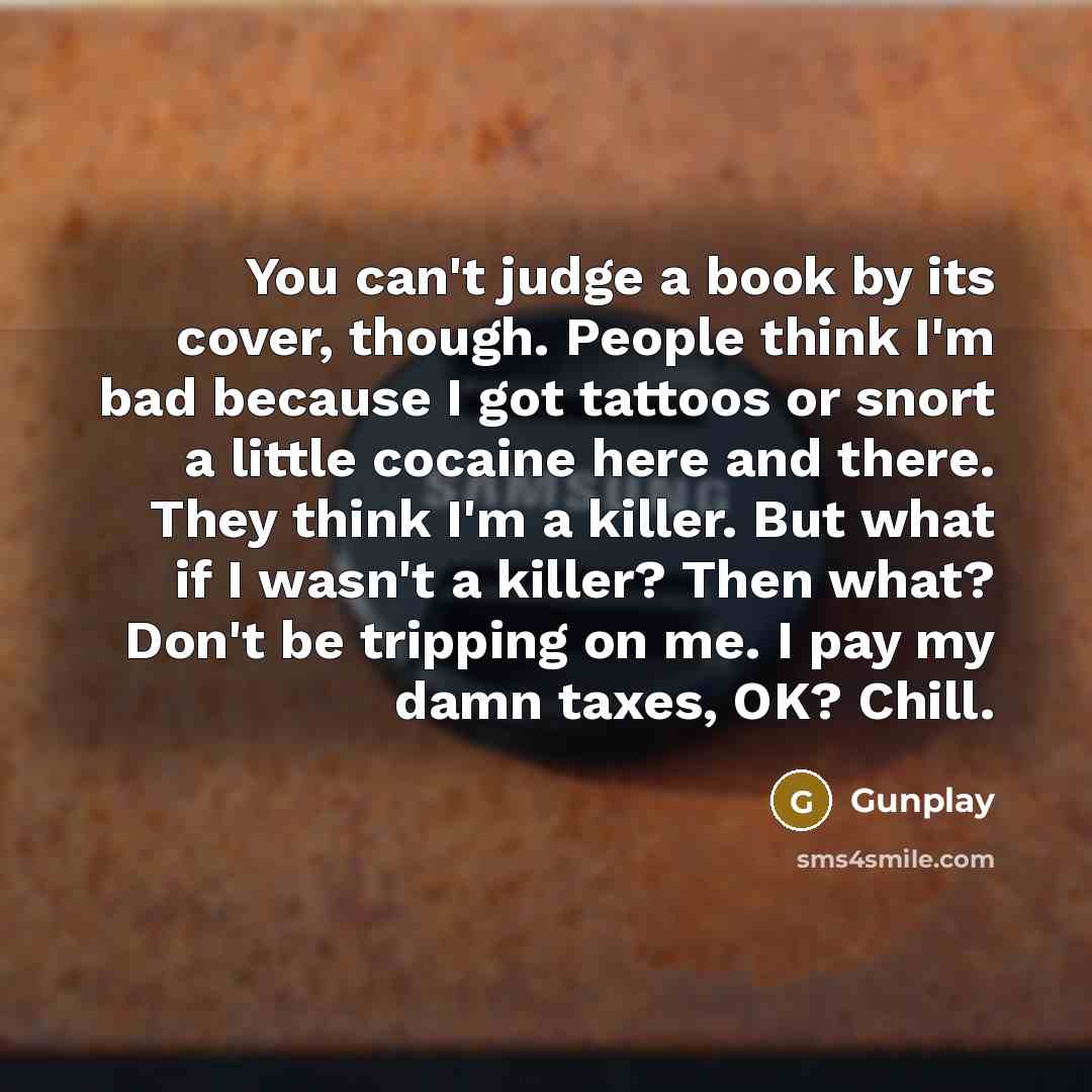 “You can't judge a book by its cover, though. People…” quote by Gunplay