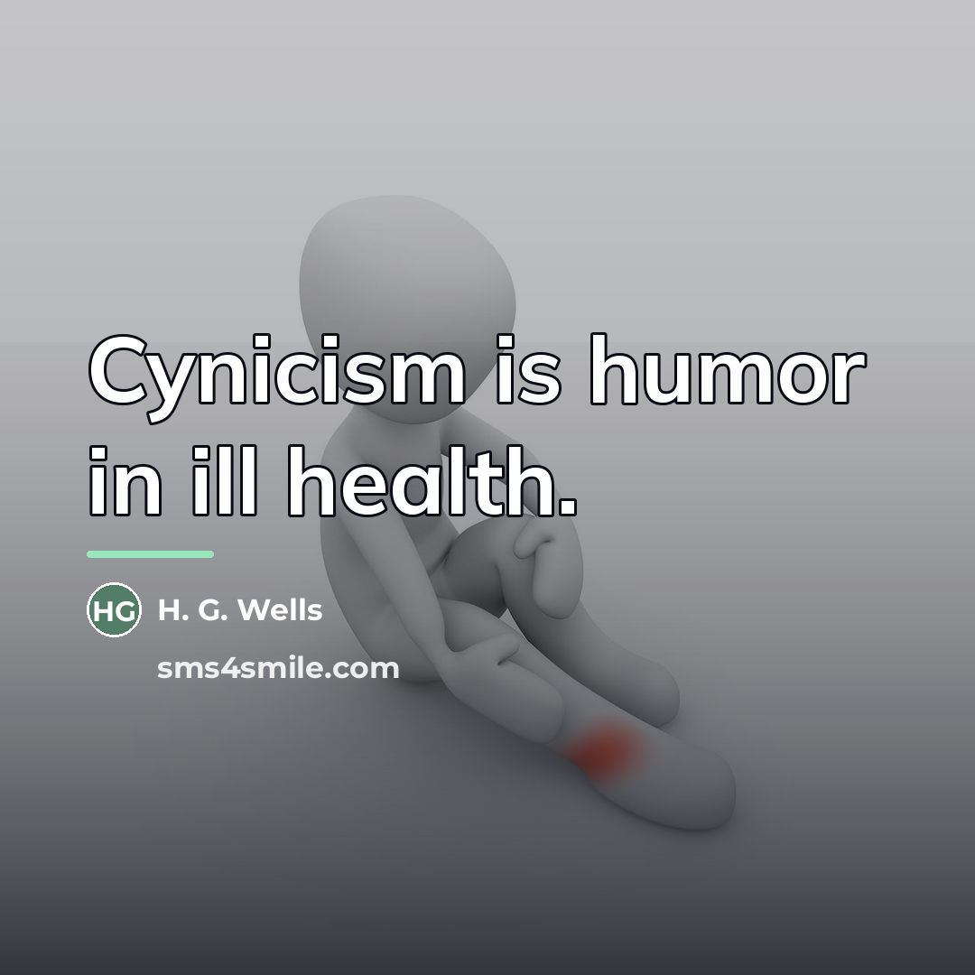 “Cynicism is humor in ill health.…” quote by H. G. Wells