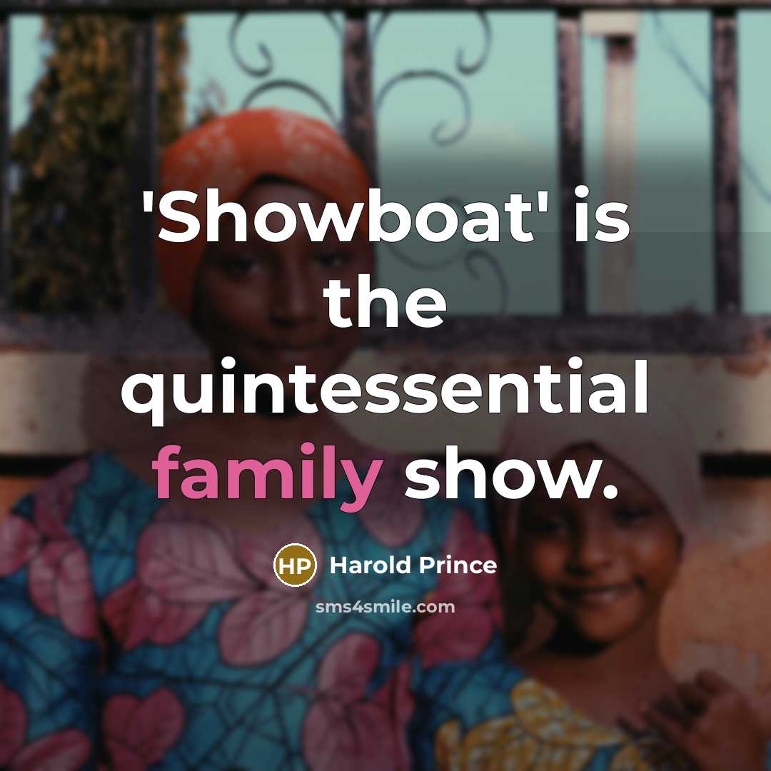 “'Showboat' is the quintessential family show.…” quote by Harold Prince