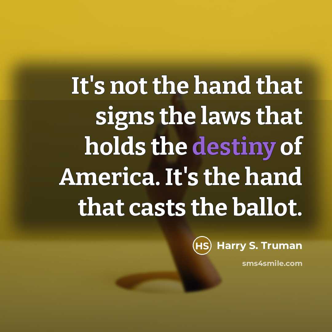 “It's not the hand that signs the laws that holds…” quote by Harry S. Truman