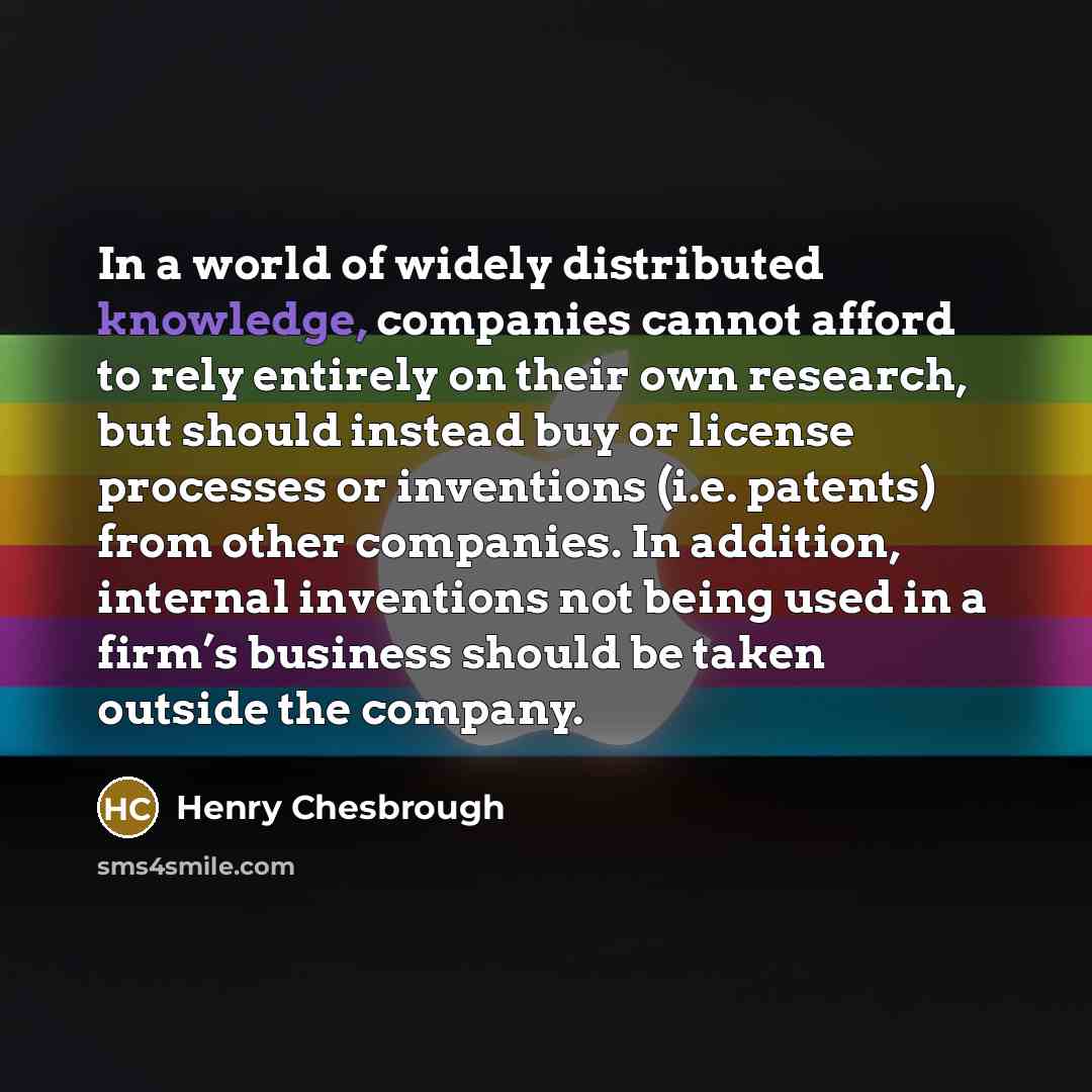 “In a world of widely distributed knowledge, companies cannot afford…” quote by Henry Chesbrough