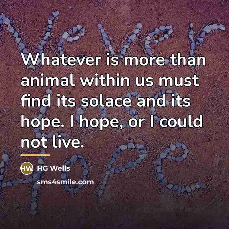 “Whatever is more than animal within us must find its…” quote by HG Wells