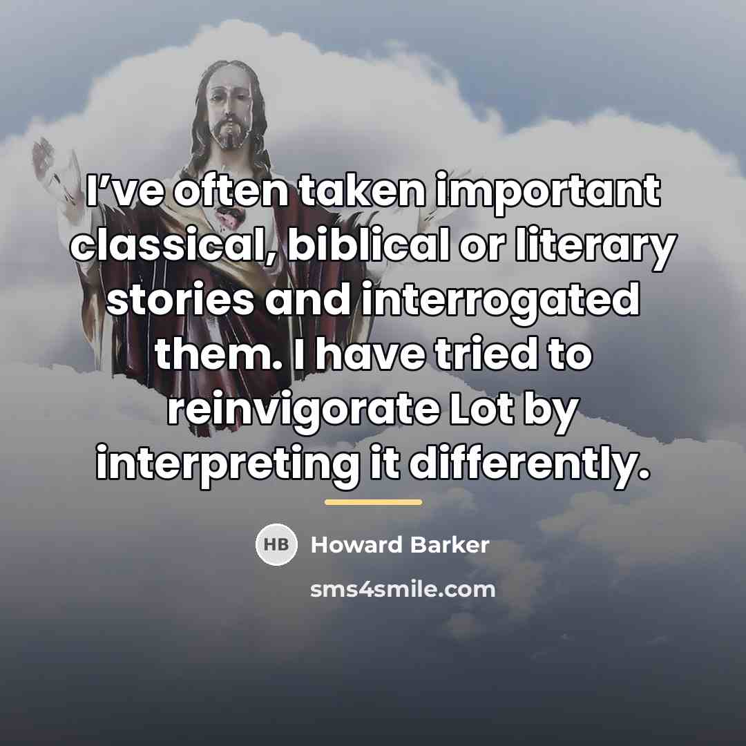“I’ve often taken important classical, biblical or literary stories and…” quote by Howard Barker