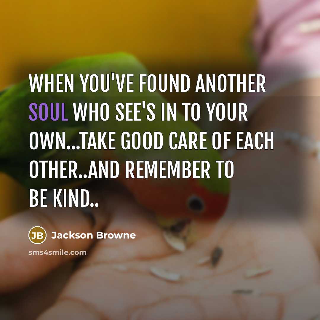“When you've found another soul who see's in to your…” quote by Jackson Browne