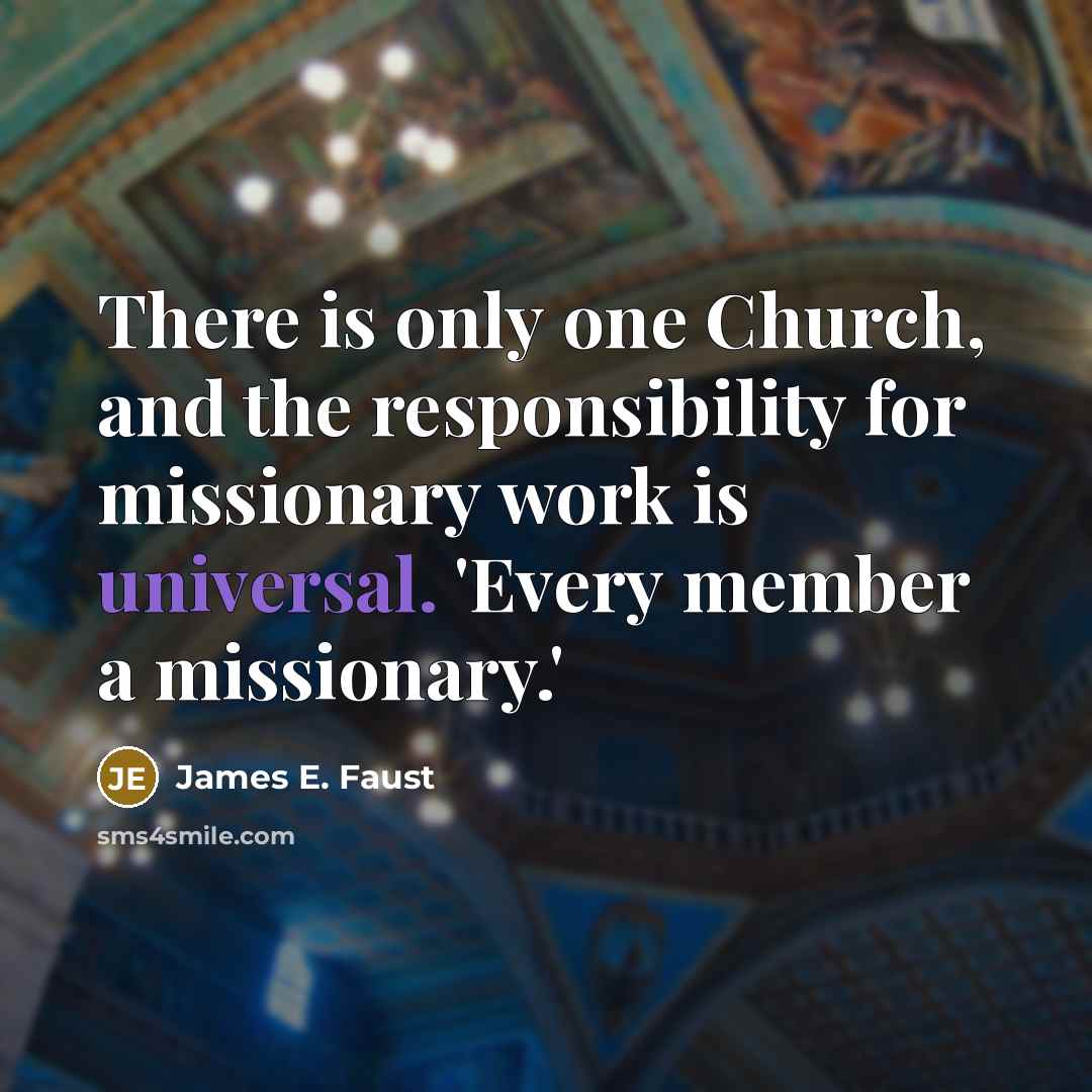 “There is only one Church, and the responsibility for missionary…” quote by James E. Faust