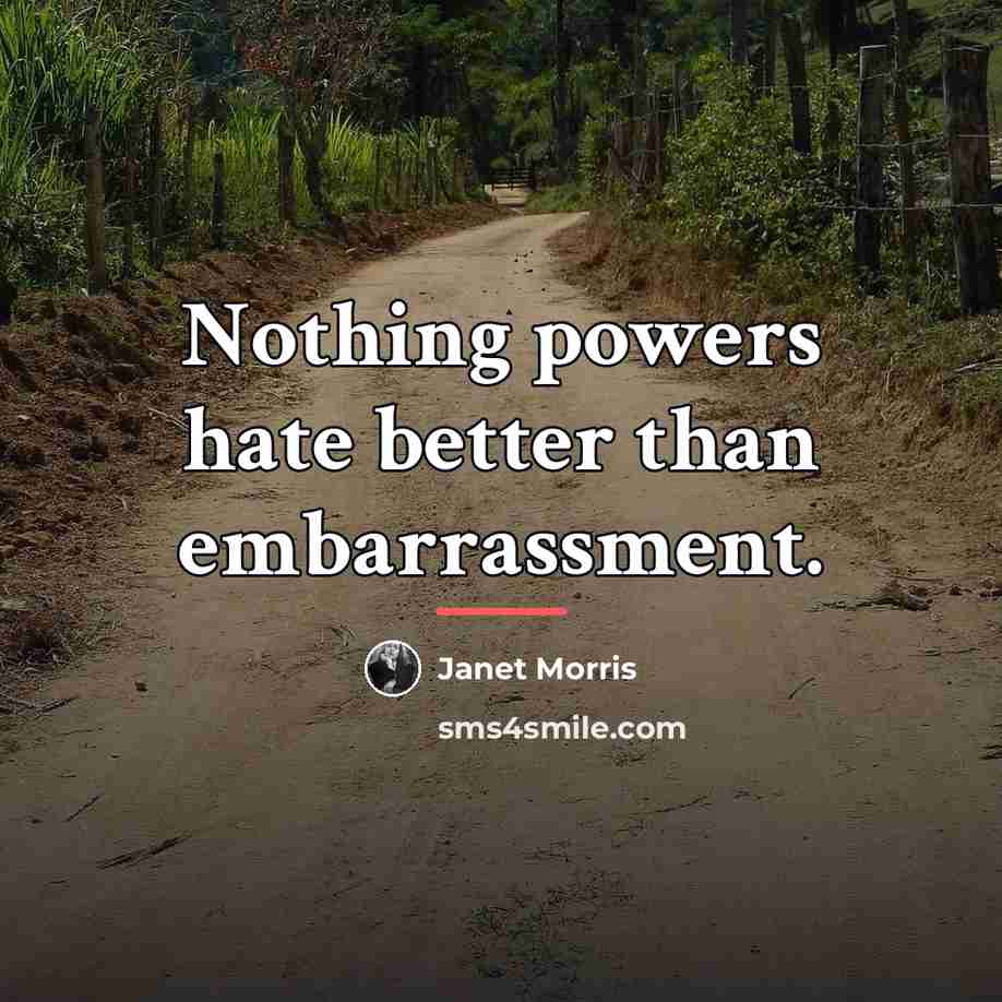 “Nothing powers hate better than embarrassment.…” quote by Janet Morris