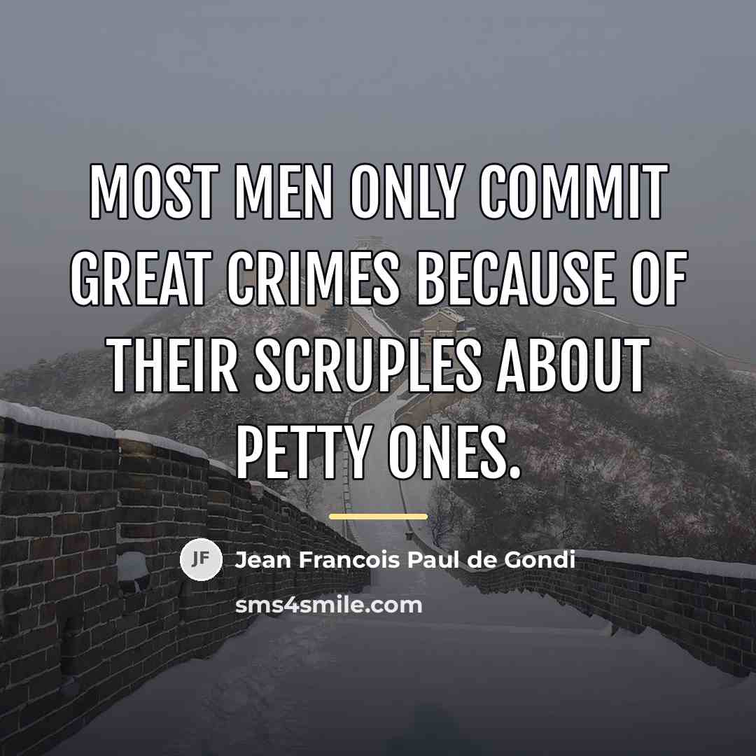 “Most men only commit great crimes because of their scruples…” quote by Jean Francois Paul de Gondi