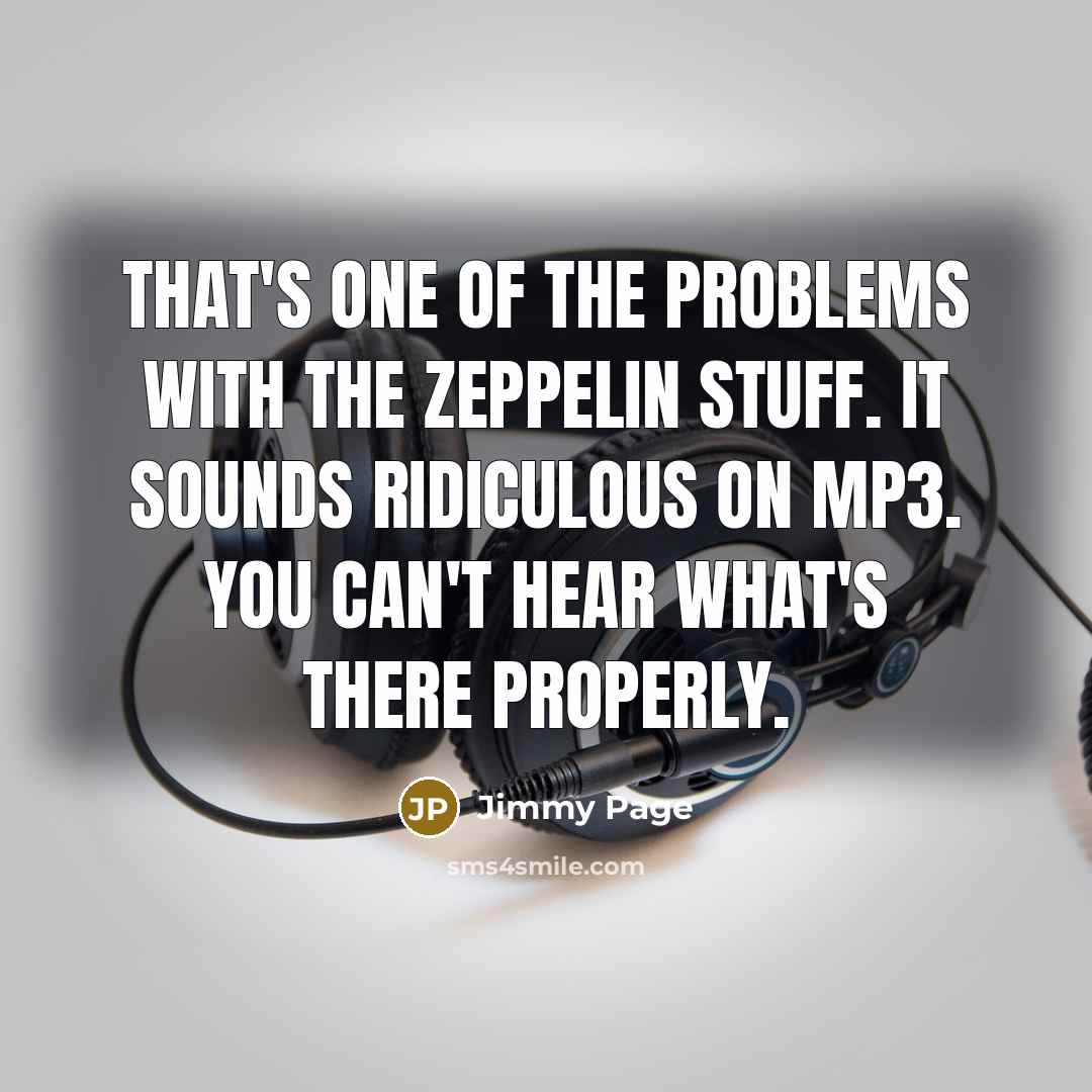 “That's one of the problems with the Zeppelin stuff. It…” quote by Jimmy Page