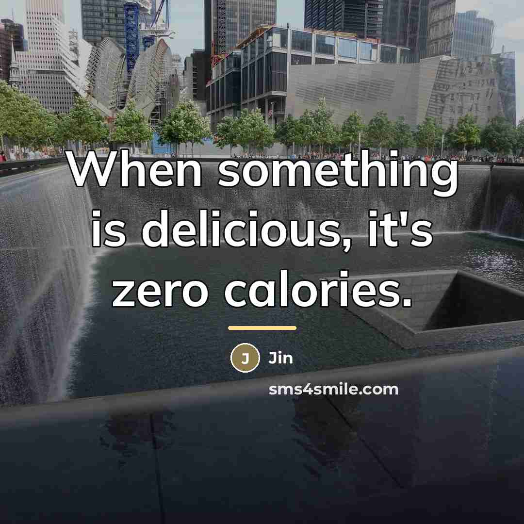 “When something is delicious, it's zero calories.…” quote by Jin