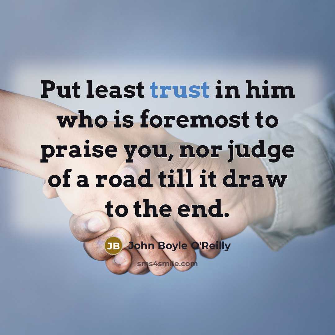 “Put least trust in him who is foremost to praise…” quote by John Boyle O'Reilly