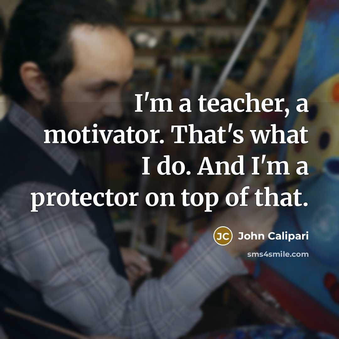 “I'm a teacher, a motivator. That's what I do. And…” quote by John Calipari