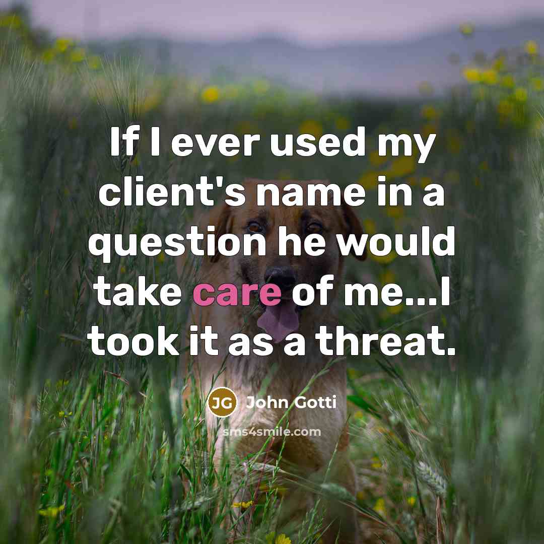 “If I ever used my client's name in a question…” quote by John Gotti